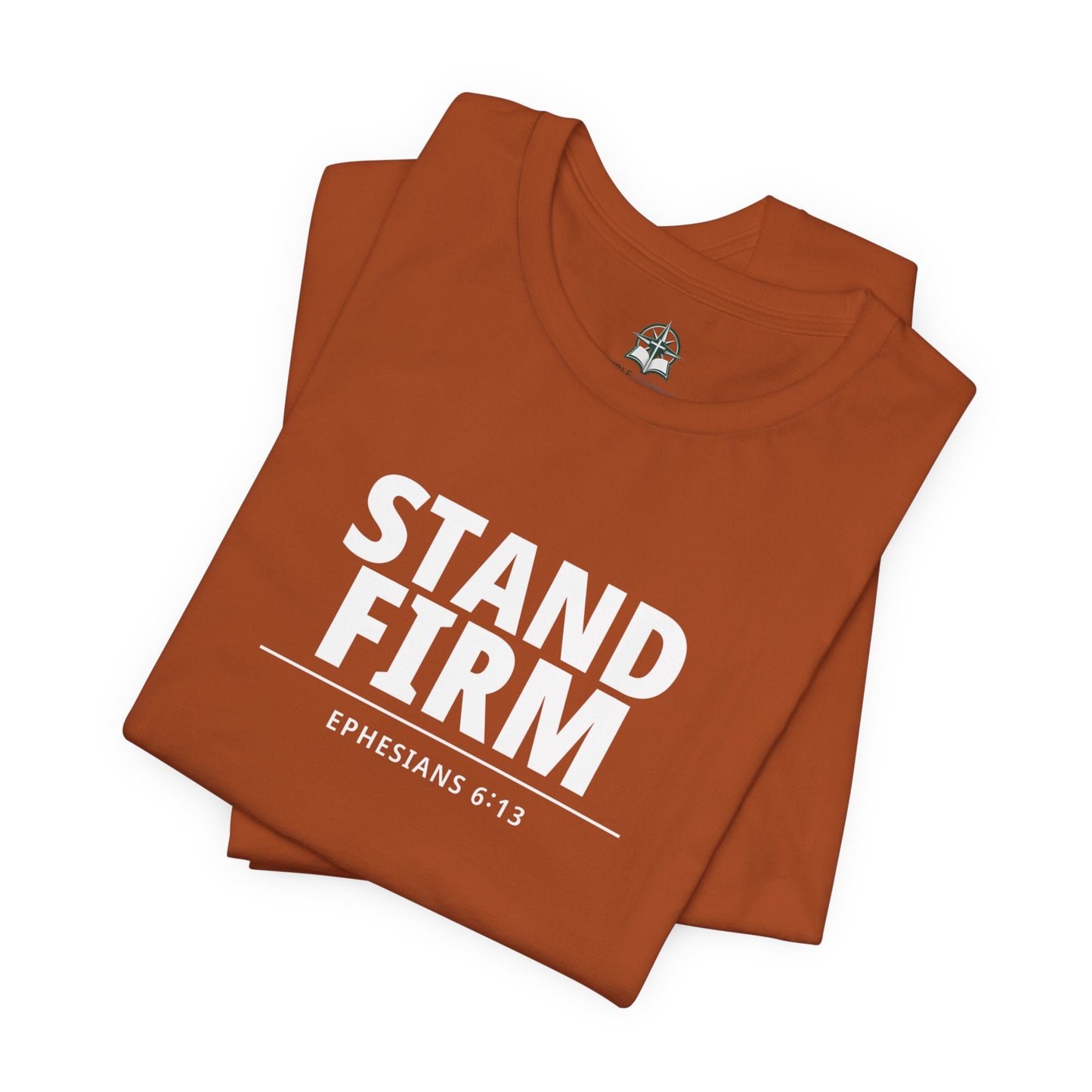 Stand Firm T-Shirt – Ephesians 6:13 Christian Faith Tee
