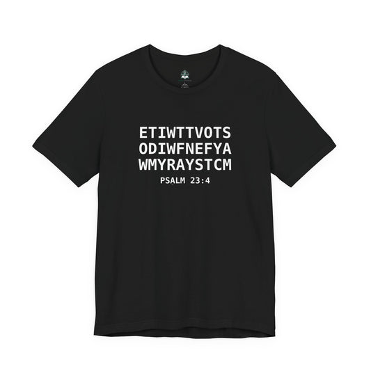 T-Shirt — 'ETIWTTVOTSODIWFNEFYAWMYRAYSTCM' Psalm 23:4
