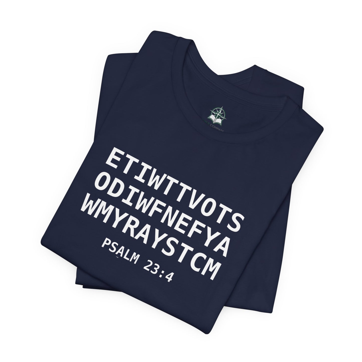 T-Shirt — 'ETIWTTVOTSODIWFNEFYAWMYRAYSTCM' Psalm 23:4