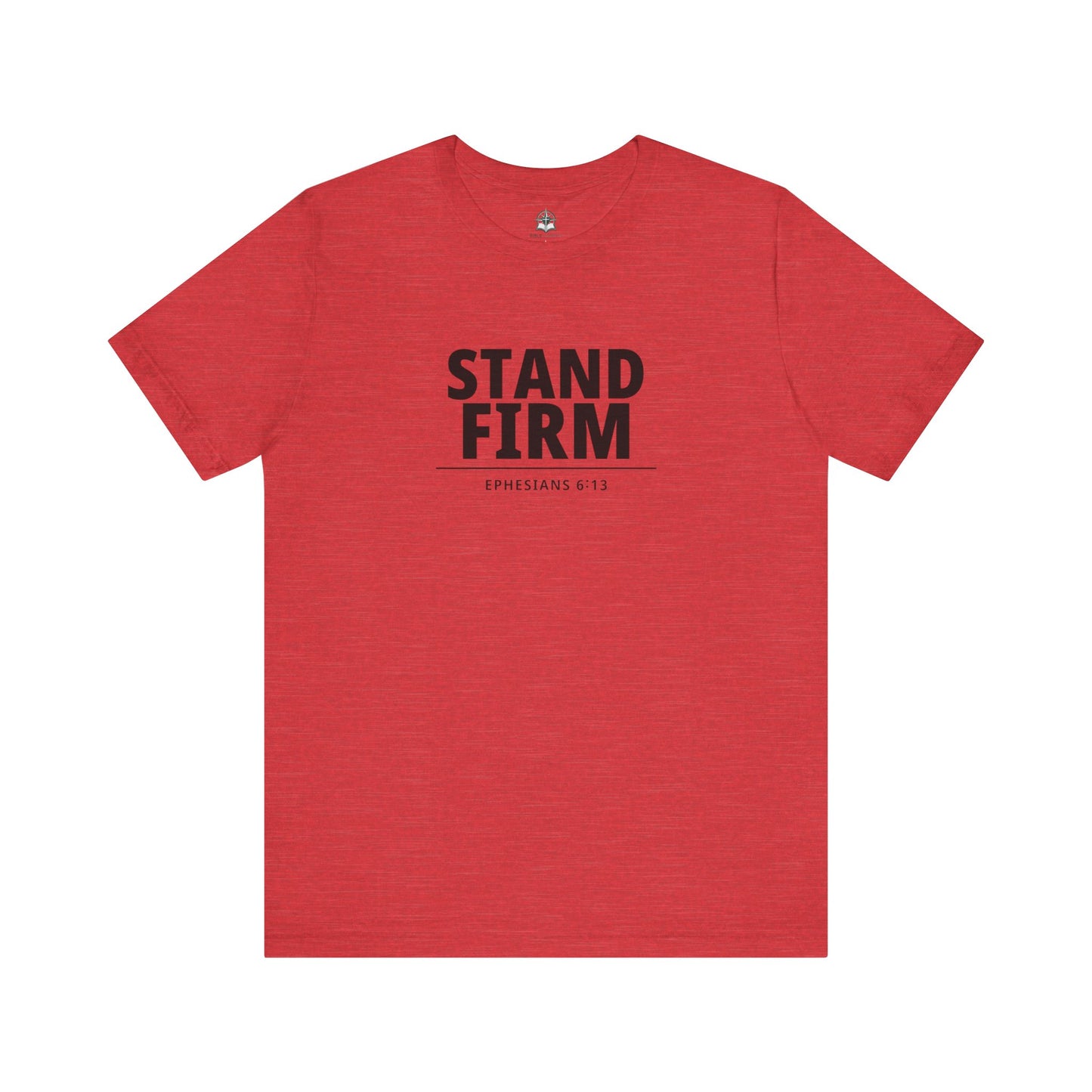 Stand Firm T-Shirt – Ephesians 6:13 Christian Faith Tee