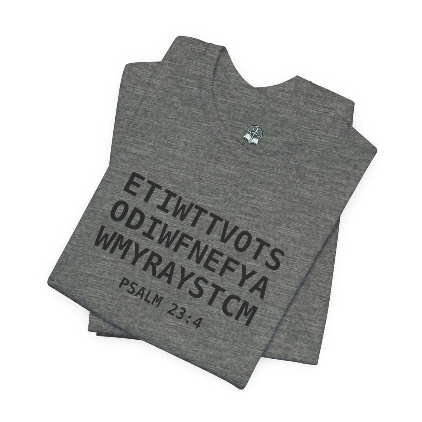 T-Shirt — 'ETIWTTVOTSODIWFNEFYAWMYRAYSTCM' Psalm 23:4