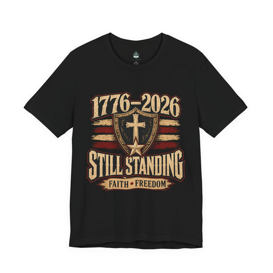 Still Standing 1776–2026 (250 Years) Faith & Freedom Patriotic Tee