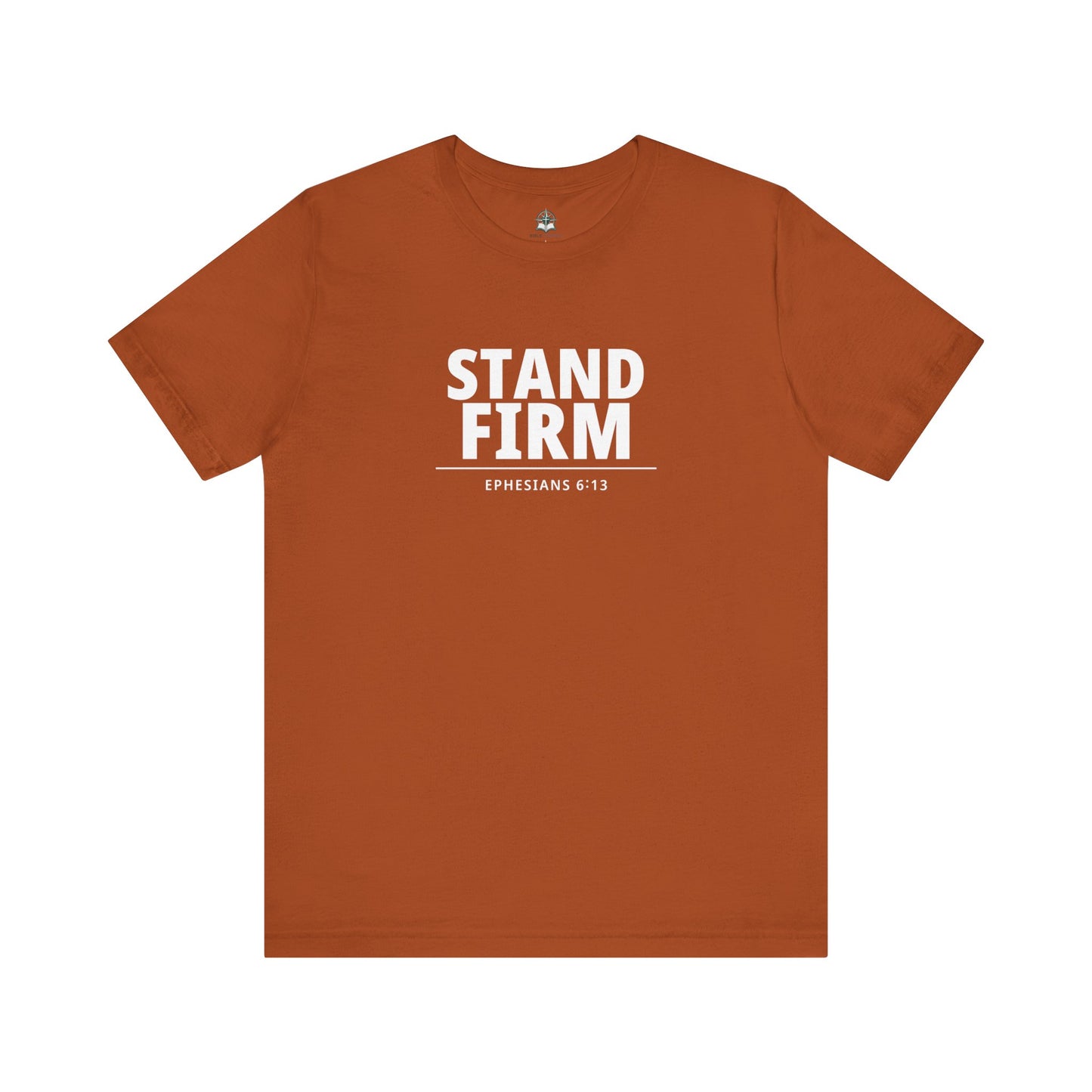 Stand Firm T-Shirt – Ephesians 6:13 Christian Faith Tee