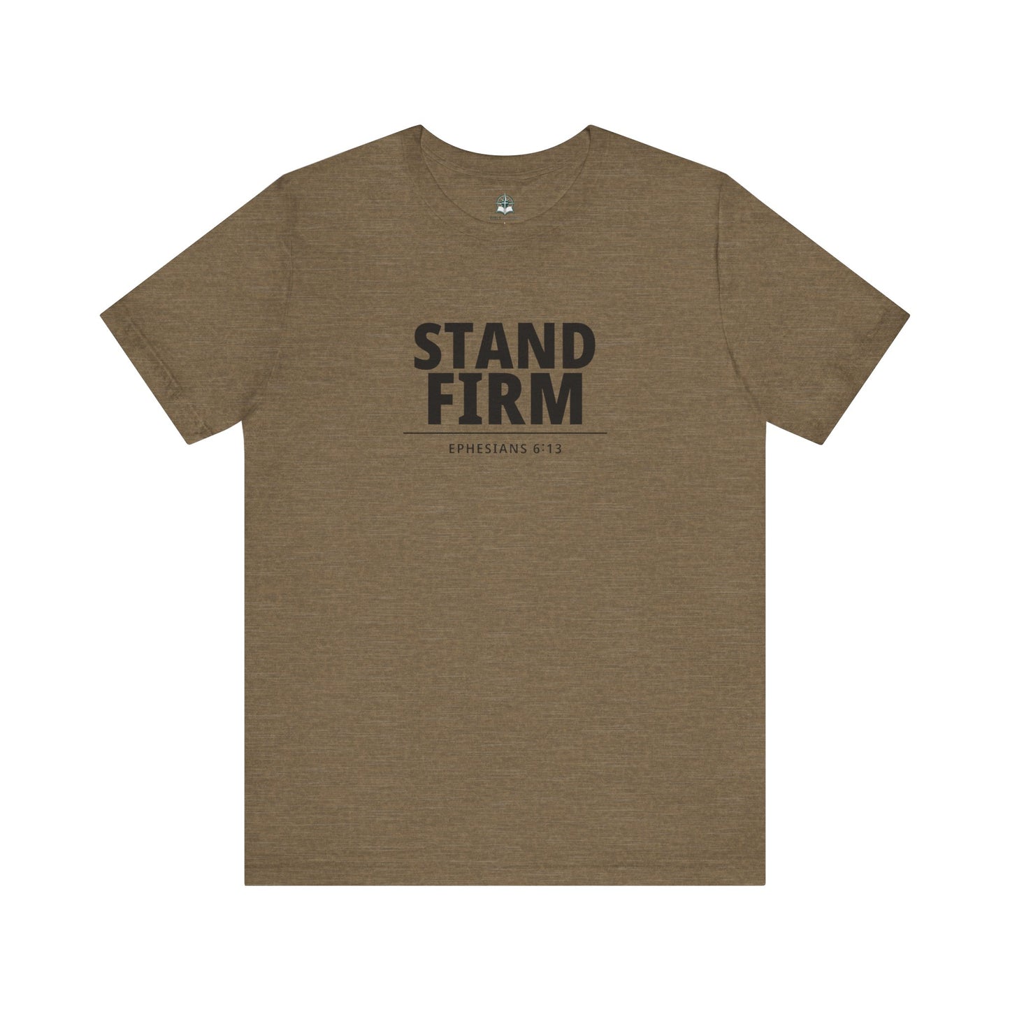 Stand Firm T-Shirt – Ephesians 6:13 Christian Faith Tee