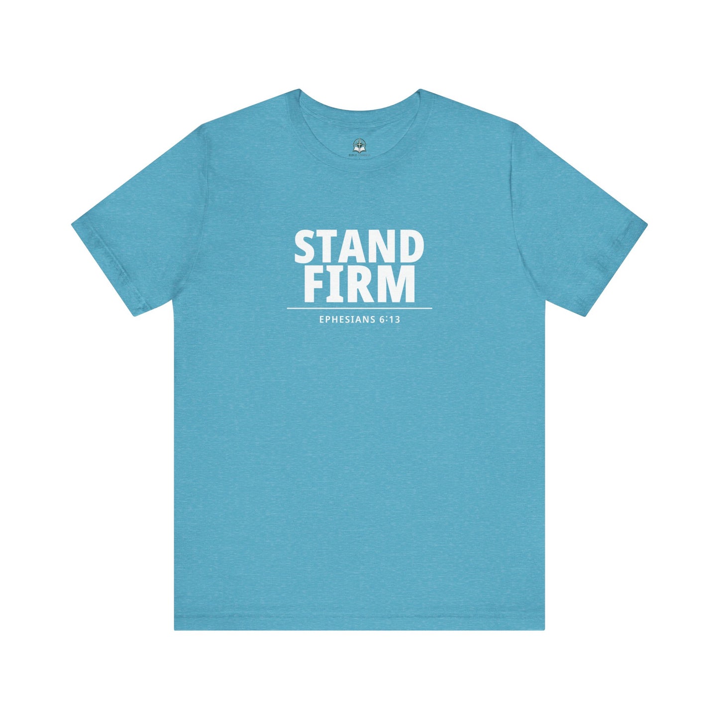 Stand Firm T-Shirt – Ephesians 6:13 Christian Faith Tee