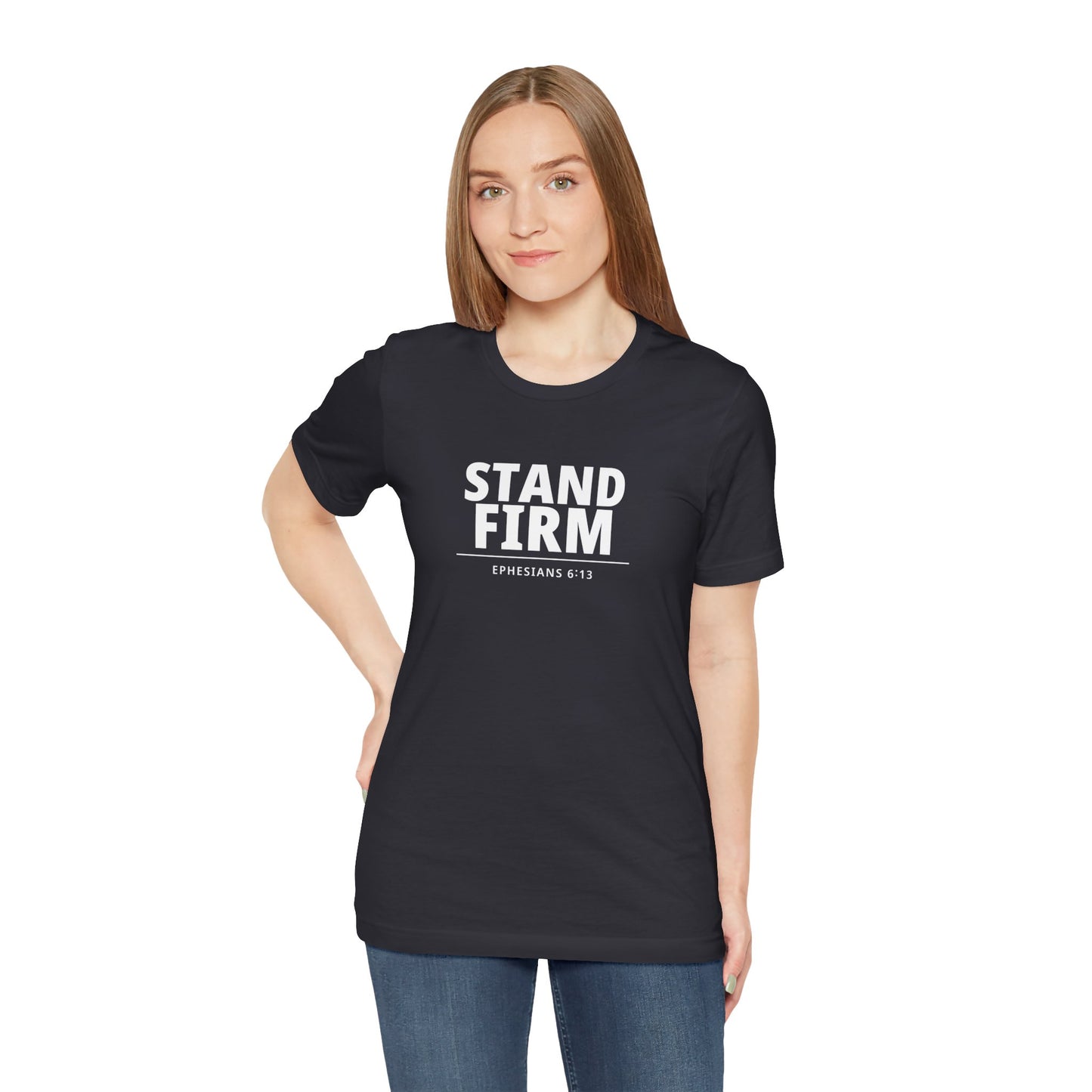 Stand Firm T-Shirt – Ephesians 6:13 Christian Faith Tee