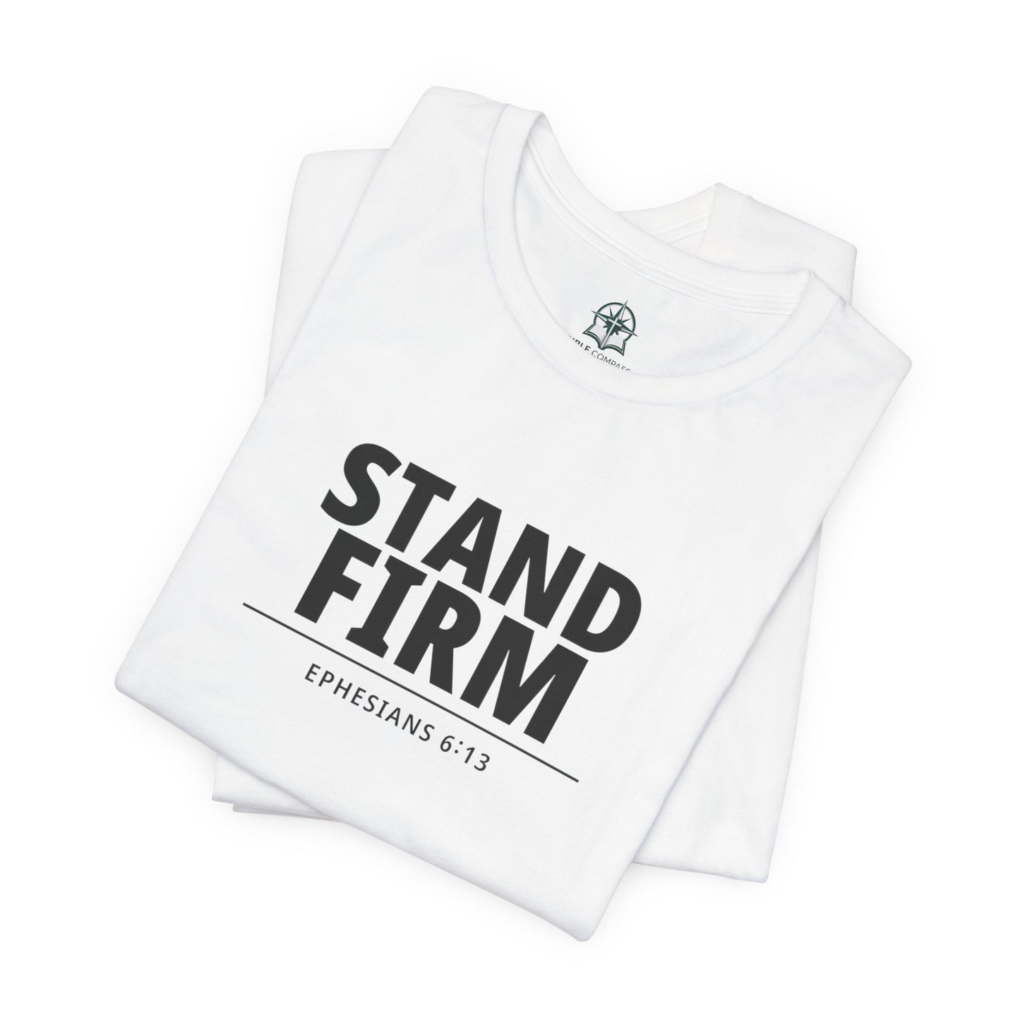 Stand Firm T-Shirt – Ephesians 6:13 Christian Faith Tee