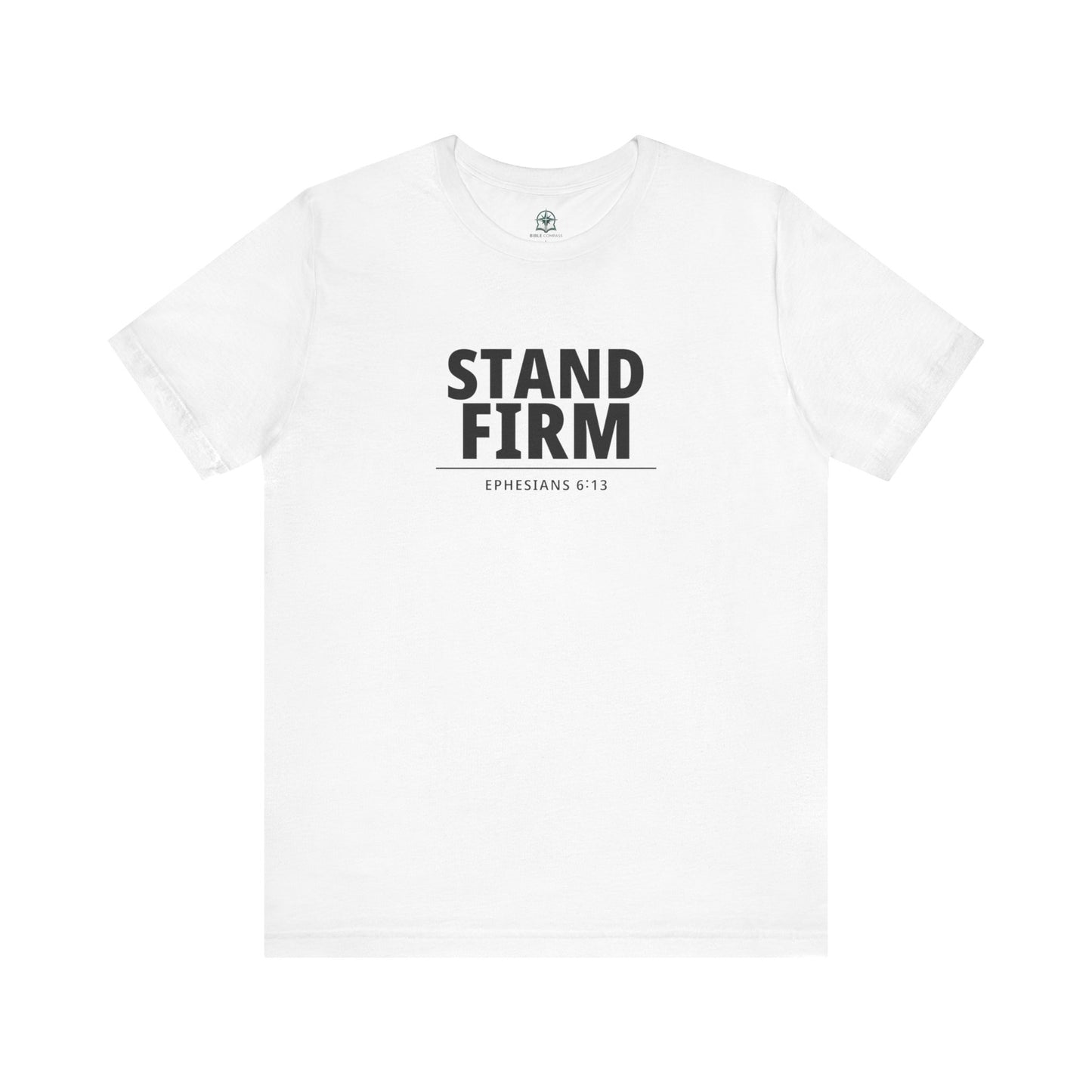 Stand Firm T-Shirt – Ephesians 6:13 Christian Faith Tee