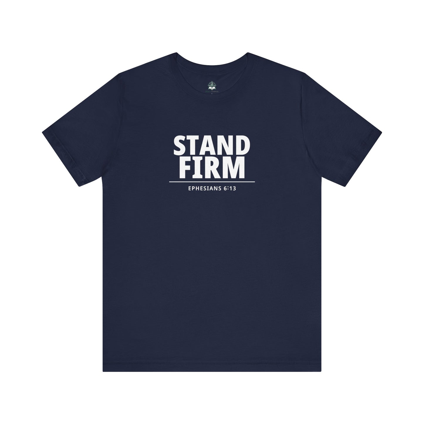 Stand Firm T-Shirt – Ephesians 6:13 Christian Faith Tee