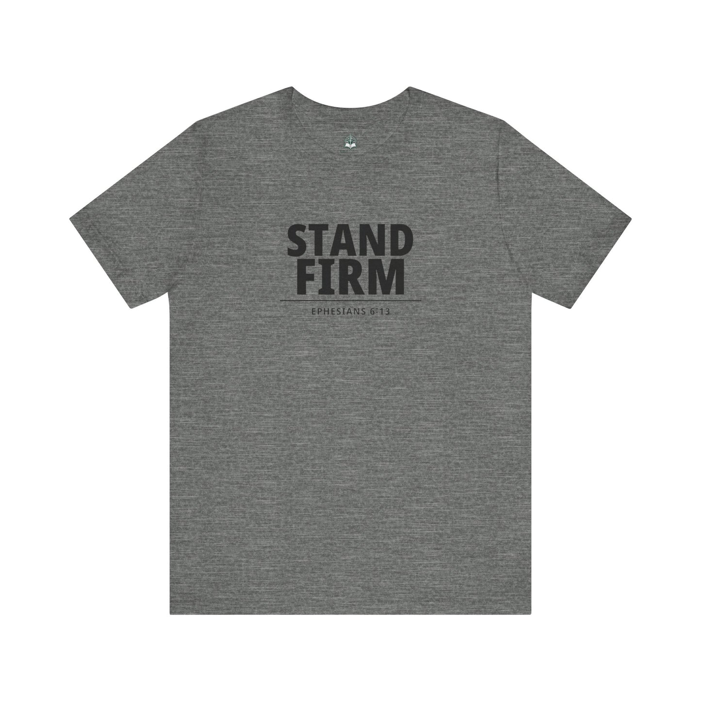 Stand Firm T-Shirt – Ephesians 6:13 Christian Faith Tee